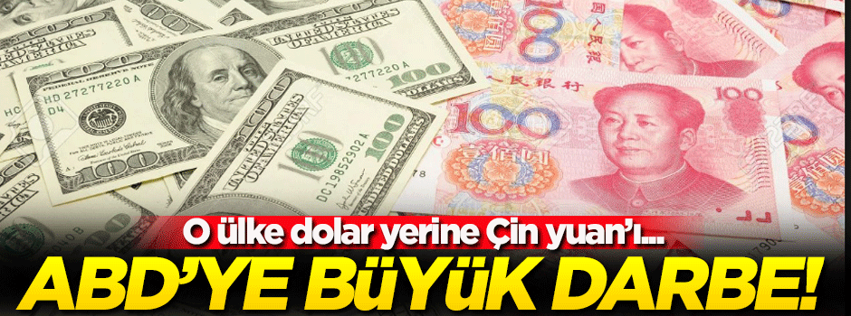 ABD'ye o ülkeden büyük darbe! Dolar yerine yuan...