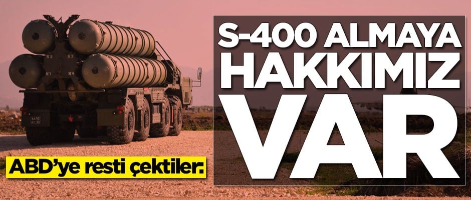 ABD'ye resti çektiler: S-400 almaya hakkımız var