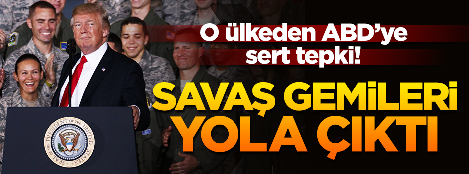 ABD'ye sert tepki! Savaş gemileri yola çıktı