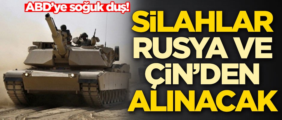 ABD'ye soğuk duş! Silahlar Rusya ve Çin'den alınacak