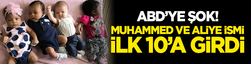 ABD'ye şok: Muhammed ve Aliye ismi ilk 10'a girdi!