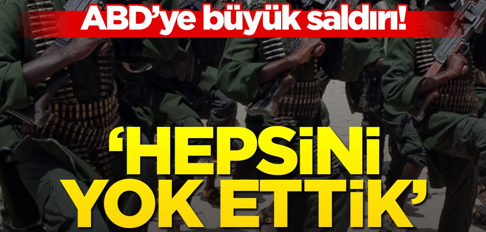 ABD'ye şok saldırı! "Hepsini yok ettik"