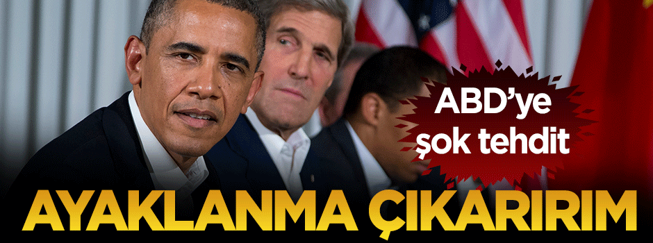 ABD'ye şok tehdit: Ayaklanma çıkartırım