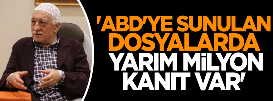 'ABD'ye sunulan dosyalarda yarım milyon kanıt var'