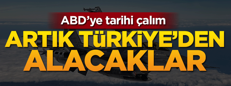 ABD'ye tarihi çalım! Artık Türkiye'den alacaklar