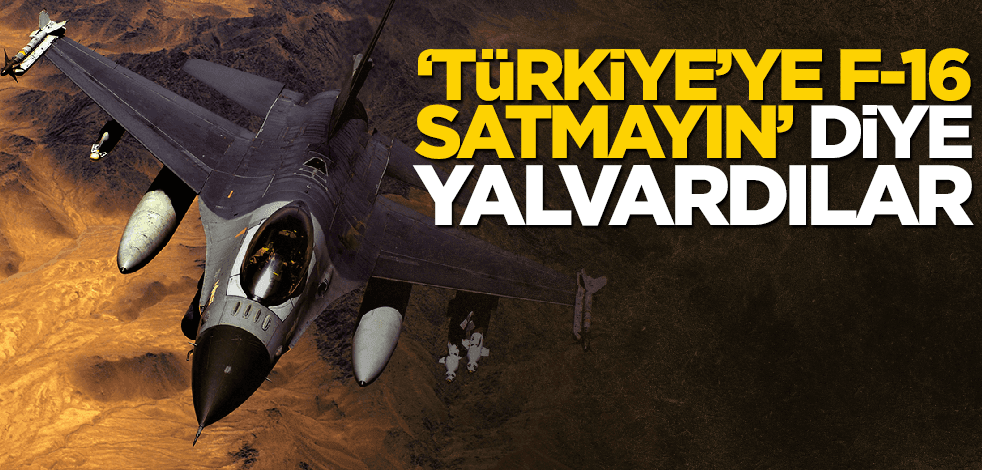 ABD’ye, "Türkiye’ye savaş uçağı satmayın" diye yalvardılar