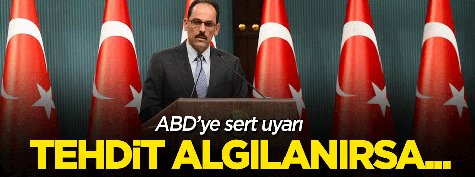 ABD'ye uyarı: "Tehdit algılanırsa..."