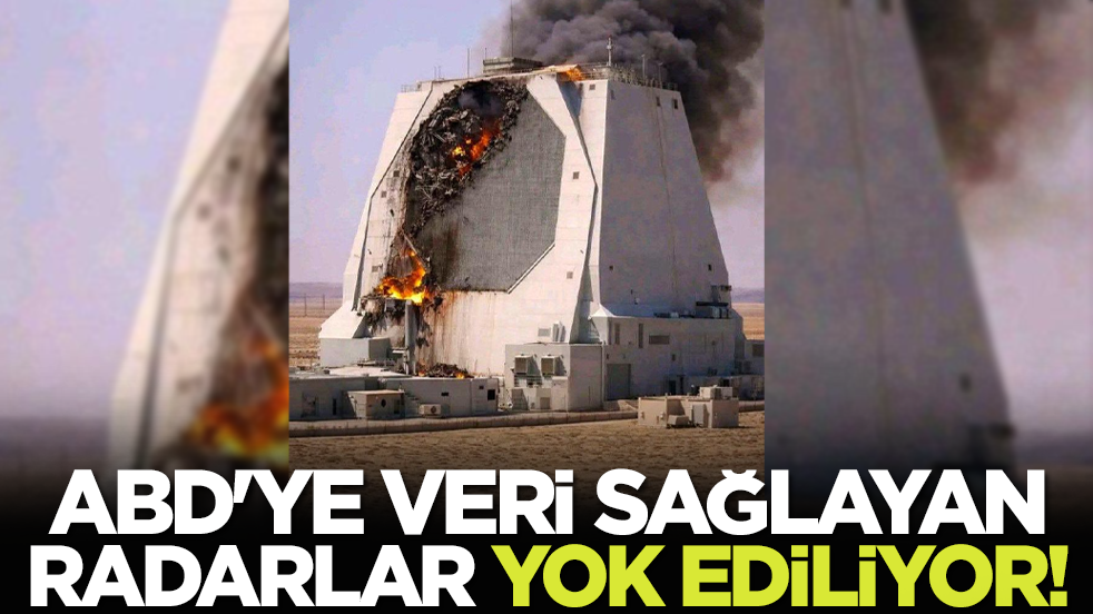 ABD'ye Veri Sağlayan Radarlar Yok Ediliyor!