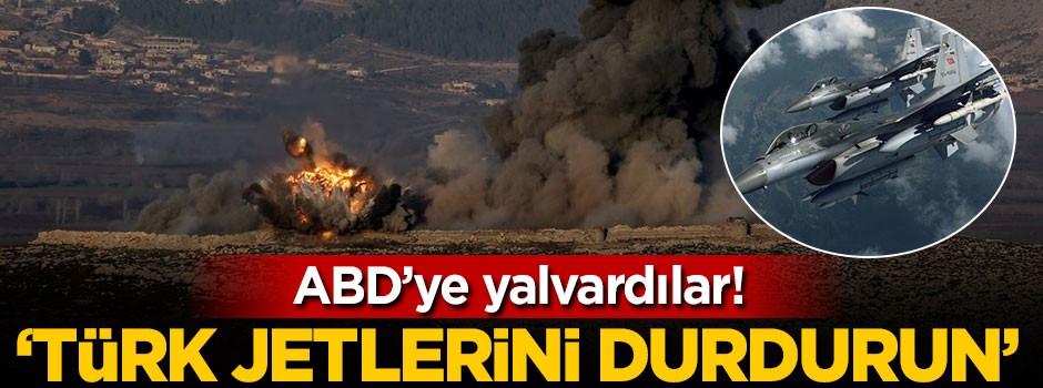ABD'ye yalvardılar! 'Türk jetlerini durdurun'
