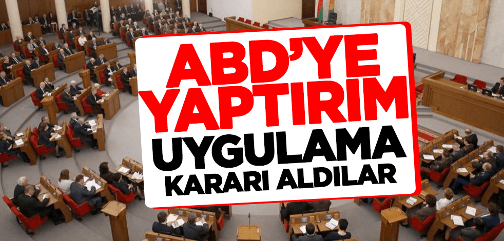 ABD'ye yaptırım uygulama kararı aldılar!