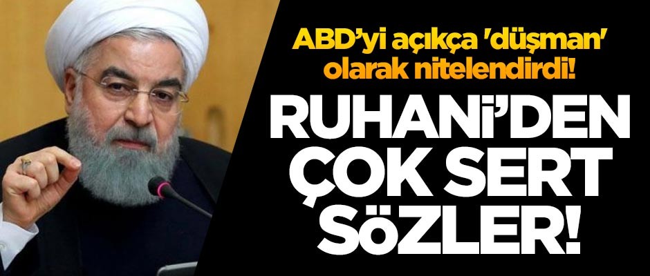 ABD'yi açıkça 'düşman' olarak nitelendirdi! Ruhani'den çok sert sözler!