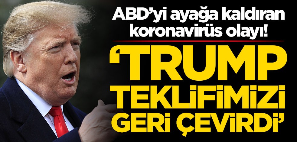 ABD’yi ayağa kaldıran koronavirüs olayı! 'Trump teklifimizi geri çevirdi'