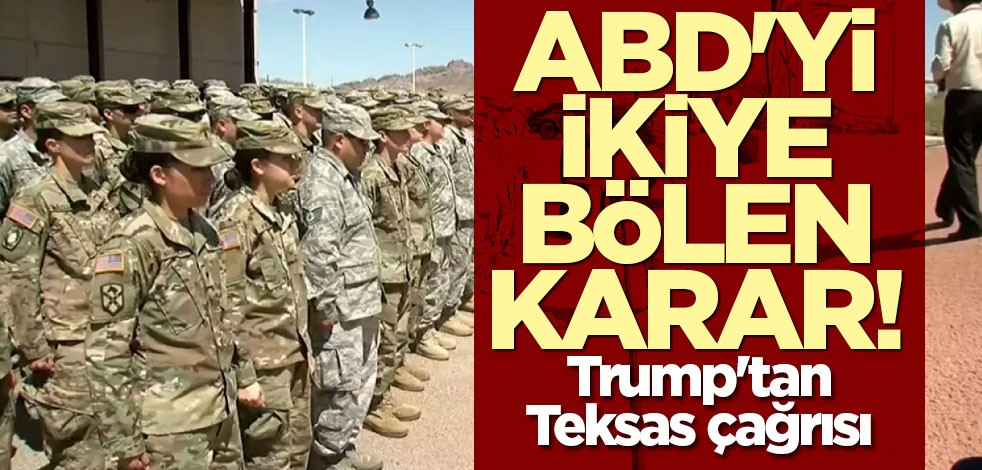 ABD'yi ikiye bölen karar! Trump'tan Teksas çağrısı
