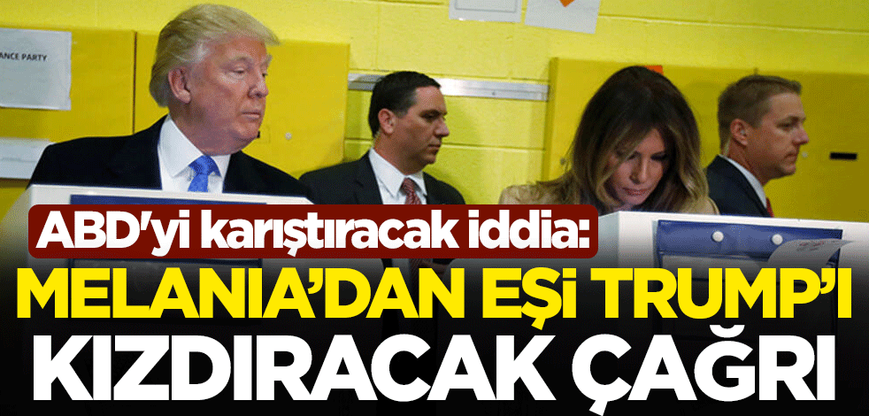 ABD'yi karıştıracak iddia: Melania Trump'tan eşi Donald Trump'ı kızdıracak çağrı