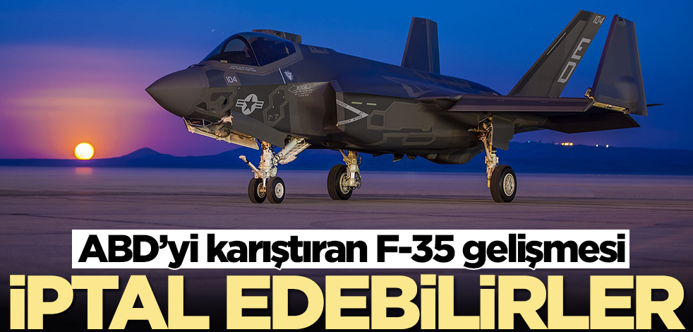 ABD'yi karıştıran F-35 gelişmesi! İptal edebilirler