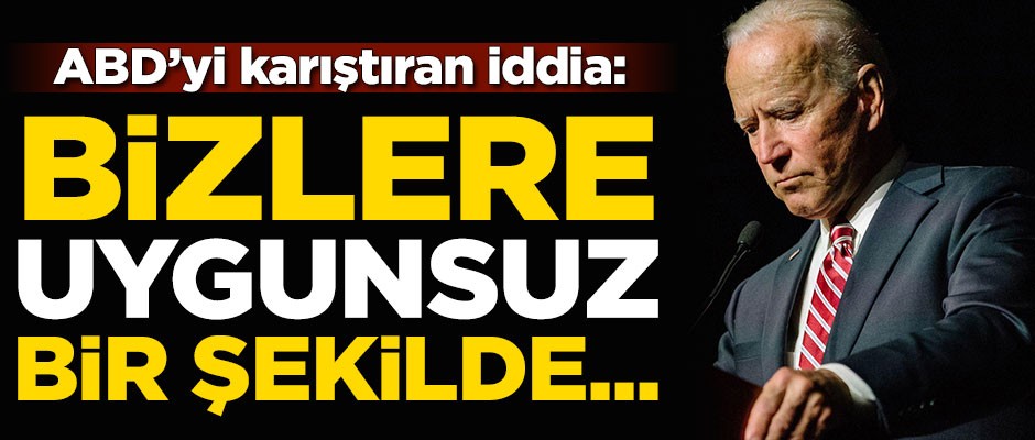ABD'yi karıştıran iddia: Bizlere uygunsuz bir şekilde...
