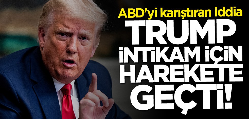 ABD'yi karıştıran iddia! Trump intikam almak için harekete geçti