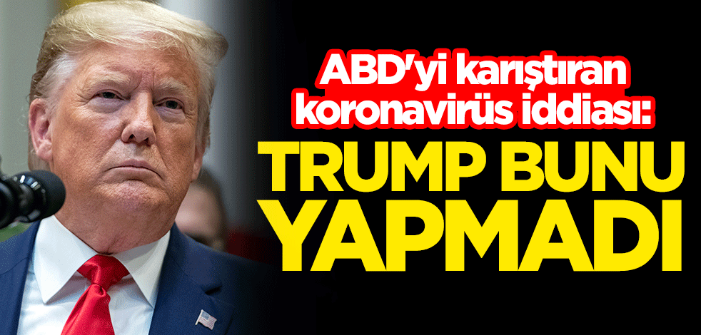 ABD'yi karıştıran koronavirüs iddiası: Trump, bunu yapmadı