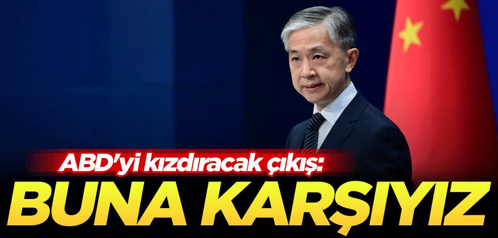 ABD'yi kızdıracak çıkış: Buna karşıyız