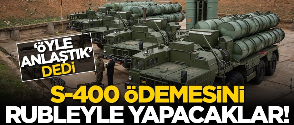 ABD'yi kızdıracak karar... S-400'ün parasını rubleyle ödeyecekler!