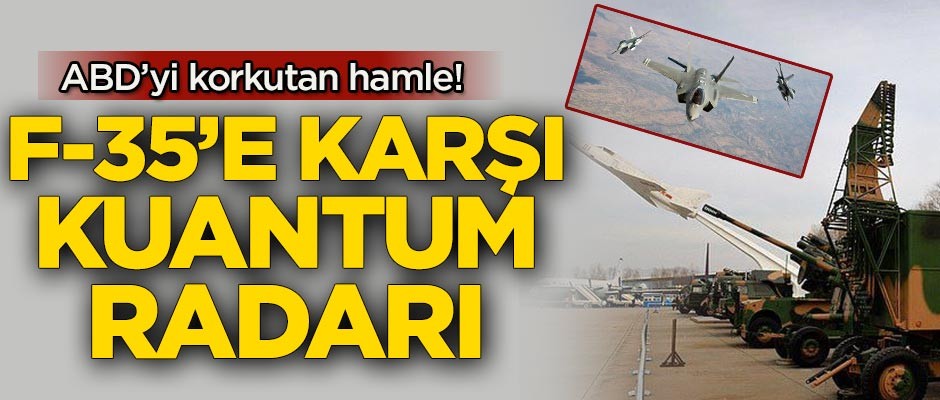 ABD'yi korkutan hamle! F-35'lere karşı kuantum radarı