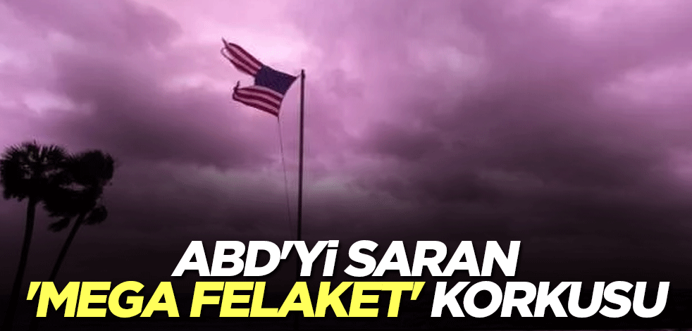 ABD'yi saran 'mega felaket' korkusu