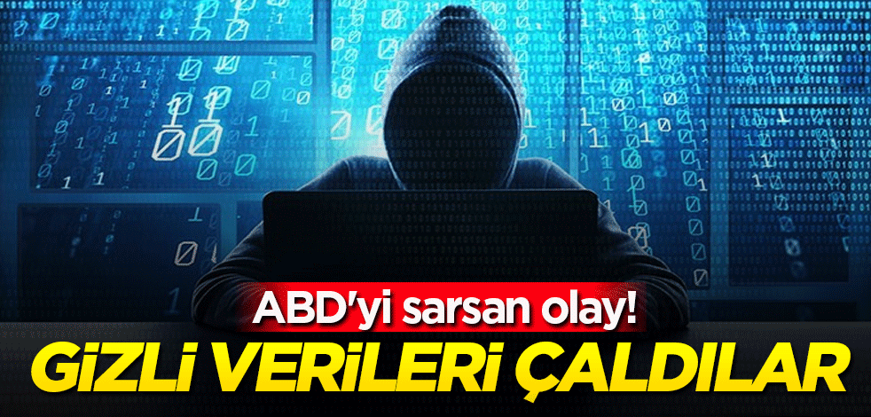 ABD'yi sarsan olay! Gizli verileri çaldılar