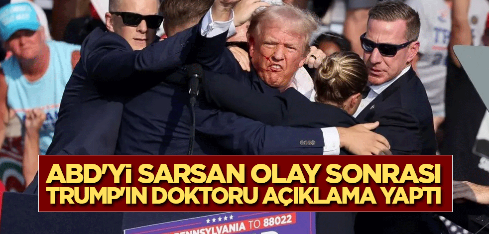 ABD'yi sarsan olay sonrası Trump'ın doktoru açıklama yaptı