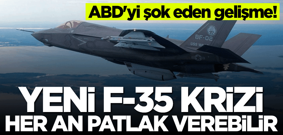 ABD'yi şok eden gelişme! Yeni F-35 krizi her an patlak verebilir