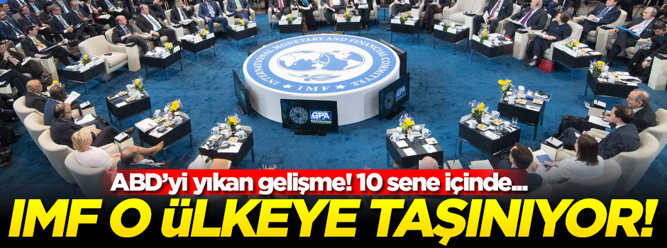 ABD'yi yıkan gelişme! IMF o ülkeye taşınıyor
