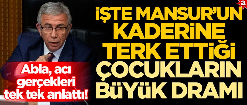 Abla, acı gerçekleri tek tek yeniakit.com.tr’ye anlattı! İşte Mansur’un kaderine terk ettiği çocukların büyük dramı