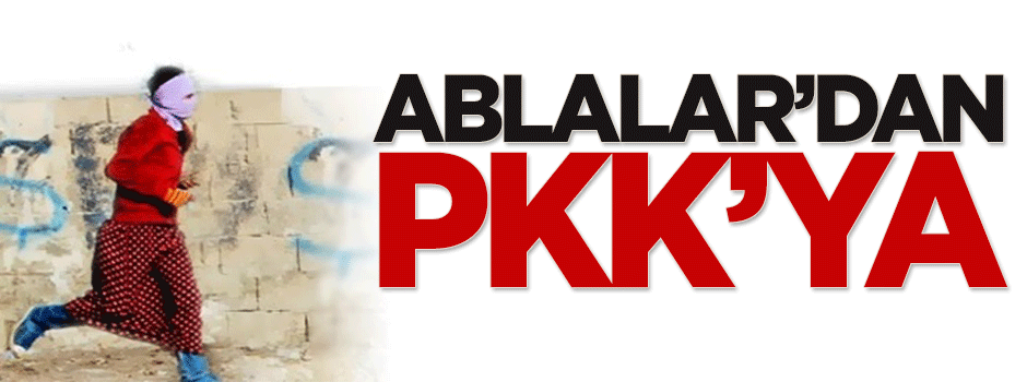 Ablalar’dan PKK'ya