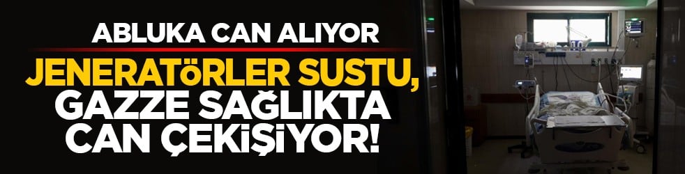 Abluka can alıyor: Jeneratörler sustu, Gazze sağlıkta can çekişiyor!