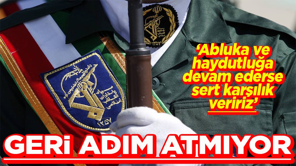 Abluka ve haydutluğa devam ederse sert karşılık veririz Geri adım atmıyor