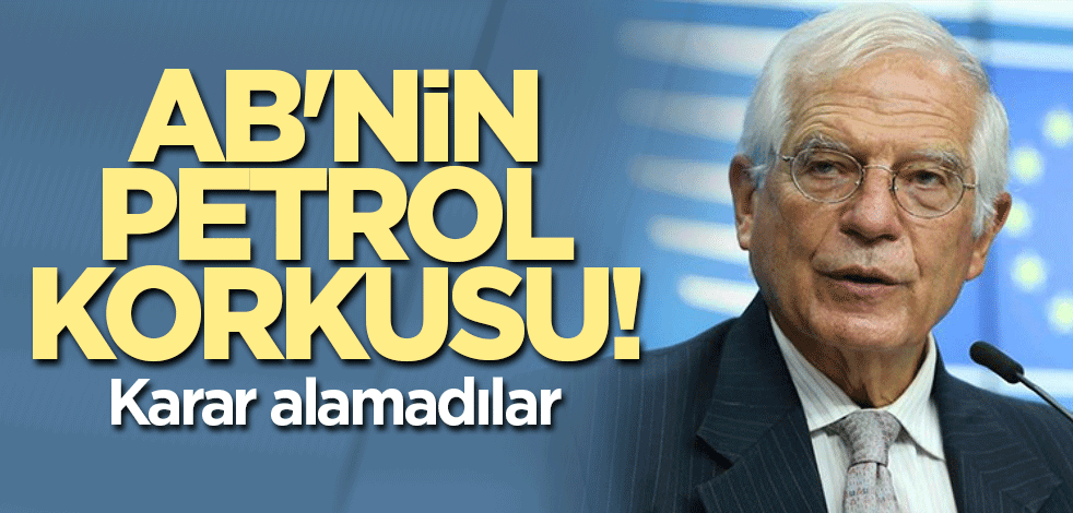 AB'nin petrol korkusu! Karar alamadılar