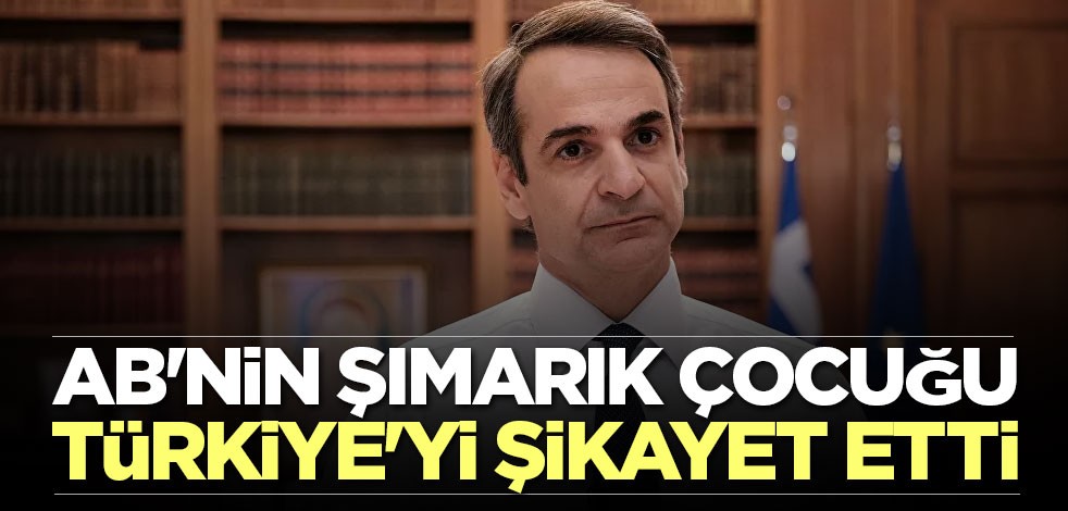 AB'nin şımarık çocuğu Türkiye'yi şikayet etti