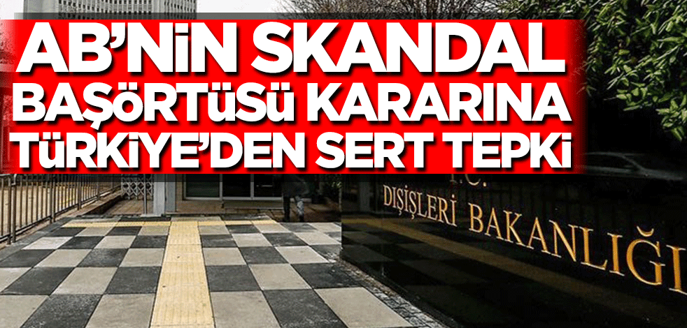 AB'nin skandal başörtüsü kararına Türkiye'den sert tepki