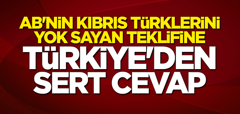 AB'nin teklifine Türkiye'den ret: Ciddiyetten uzak