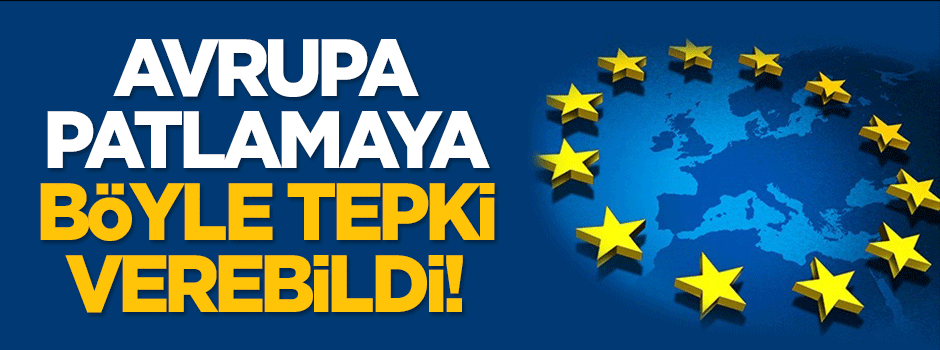 AB'nin yetkilileri patlamaya böyle tepki verdi