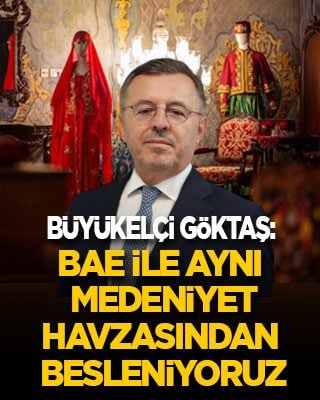 Abu Dabi Büyükelçisi Lütfullah Göktaş: BAE ile aynı medeniyet havzasından besleniyoruz