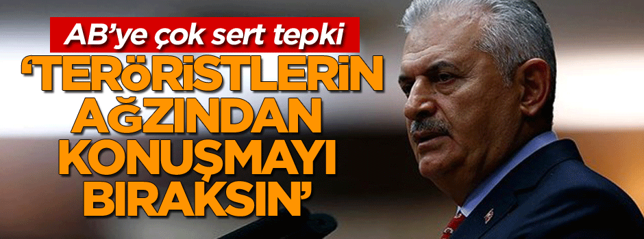 AB’ye çok sert tepki ‘Teröristlerin ağzından konuşmayı bıraksın’