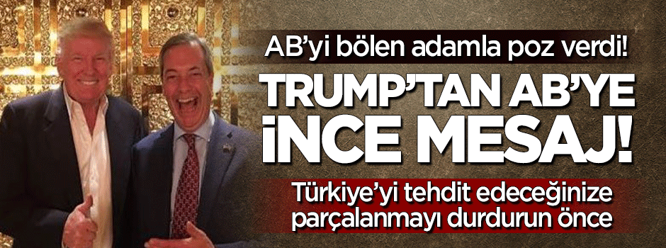 AB'ye İngiliz sağcı lider ile Trump'tan ince mesaj!