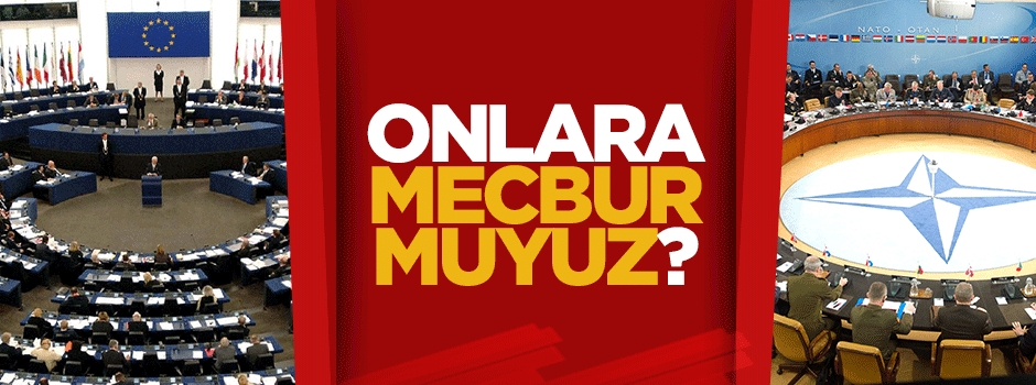 AB'ye, Nato'ya mecbur muyuz?