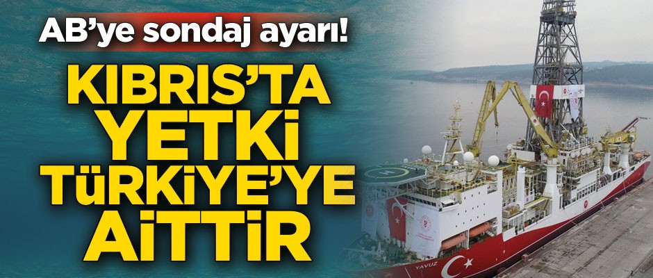 Kıbrıs’ta yetki Türkiye’ye aittir