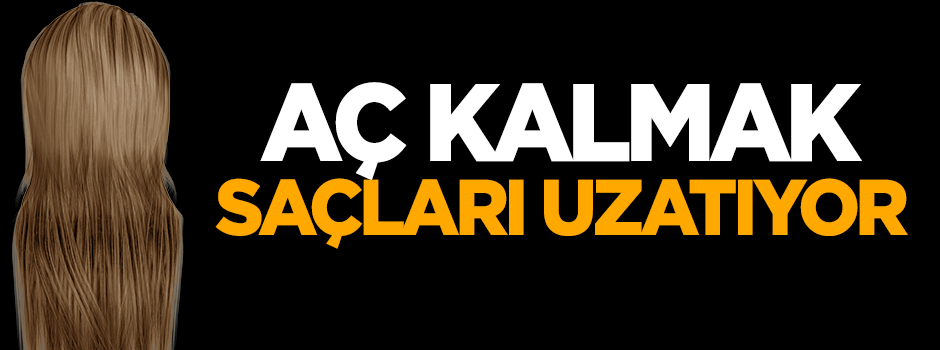Aç kalmak saçları uzatıyor