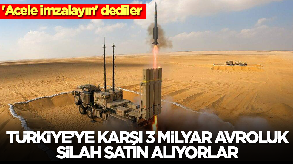 'Acele imzalayın' dediler: Türkiye'ye karşı 3 milyar avroluk silah alıyorlar