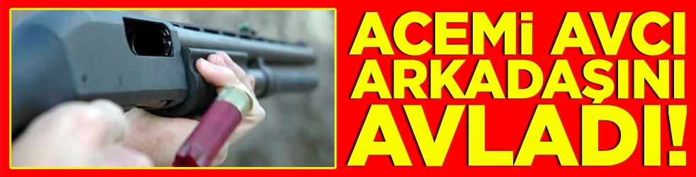 Acemi avcı arkadaşını avladı!