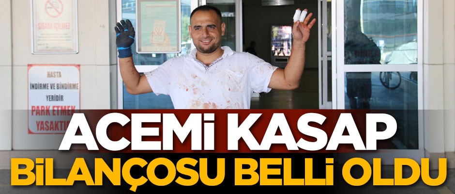 Acemi kasap bilançosu belli oldu