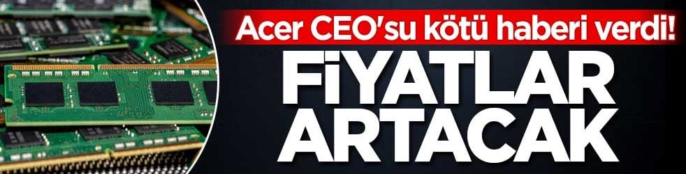 Acer CEO’sundan bilgisayarlara zam uyarısı: Artış yüzde 20’yi bulabilir