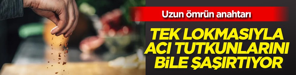 Acı tutkunlarına bir lokmada böylesi olmaz dedirtti: un ömrün anahtarı